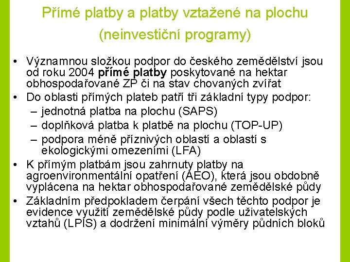 Přímé platby a platby vztažené na plochu (neinvestiční programy) • Významnou složkou podpor do