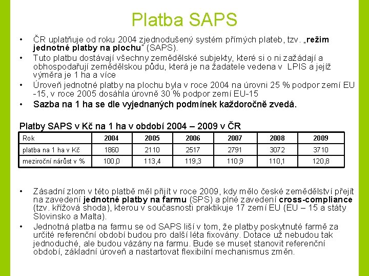 Platba SAPS • • ČR uplatňuje od roku 2004 zjednodušený systém přímých plateb, tzv.