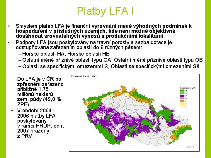 Platby LFA I • • Smyslem plateb LFA je finanční vyrovnání méně výhodných podmínek