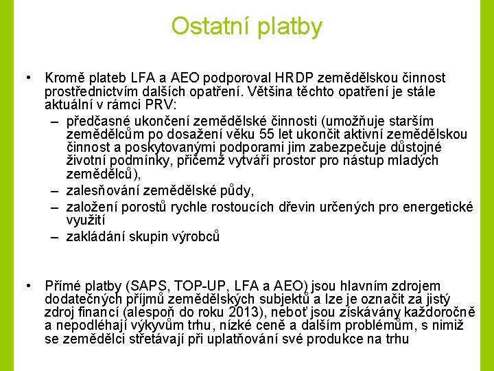 Ostatní platby • Kromě plateb LFA a AEO podporoval HRDP zemědělskou činnost prostřednictvím dalších