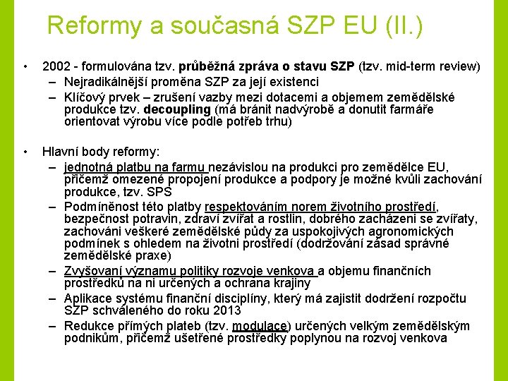 Reformy a současná SZP EU (II. ) • 2002 - formulována tzv. průběžná zpráva