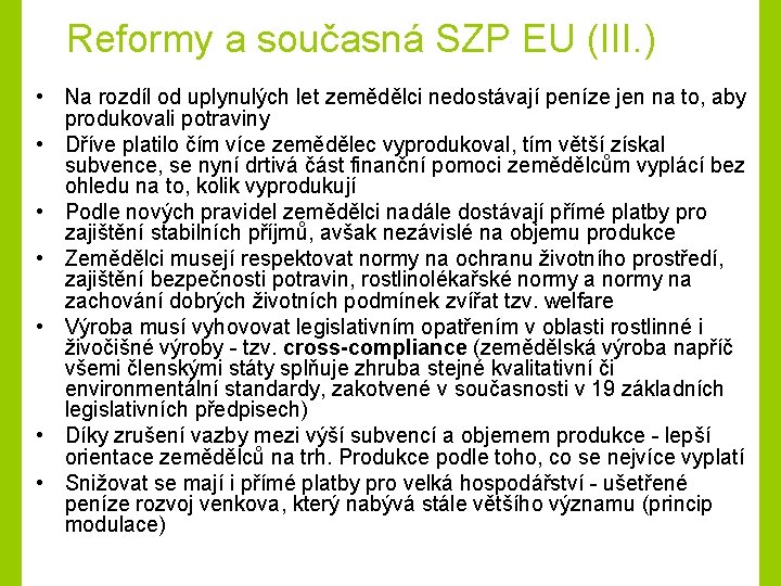 Reformy a současná SZP EU (III. ) • Na rozdíl od uplynulých let zemědělci