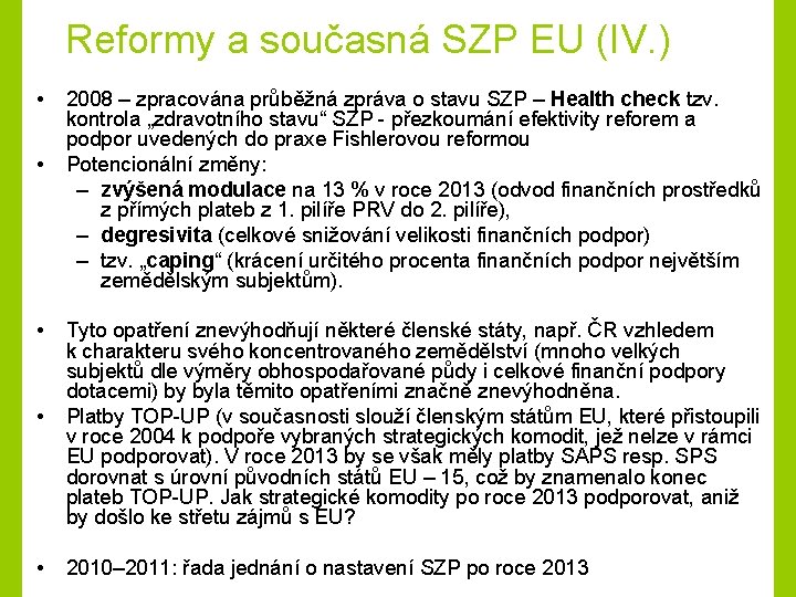 Reformy a současná SZP EU (IV. ) • • • 2008 – zpracována průběžná