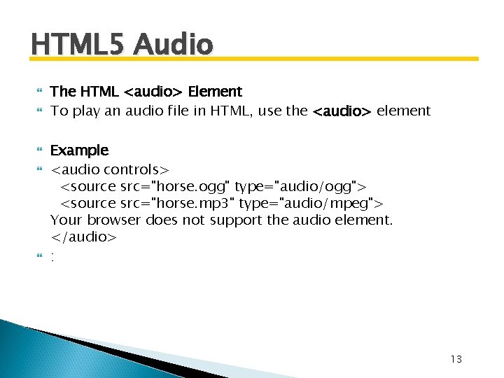 HTML 5 Audio The HTML <audio> Element To play an audio file in HTML, HTML 5 Audio The HTML <audio> Element To play an audio file in HTML,