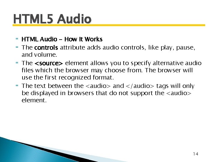 HTML 5 Audio HTML Audio - How It Works The controls attribute adds audio HTML 5 Audio HTML Audio - How It Works The controls attribute adds audio