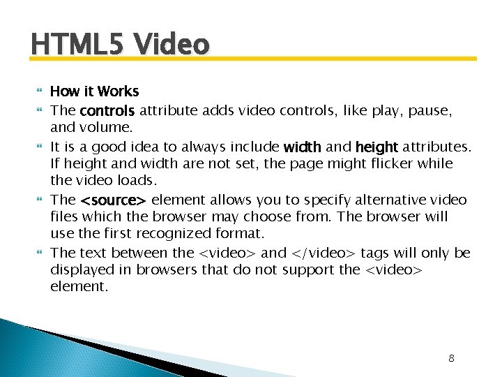 HTML 5 Video How it Works The controls attribute adds video controls, like play, HTML 5 Video How it Works The controls attribute adds video controls, like play,