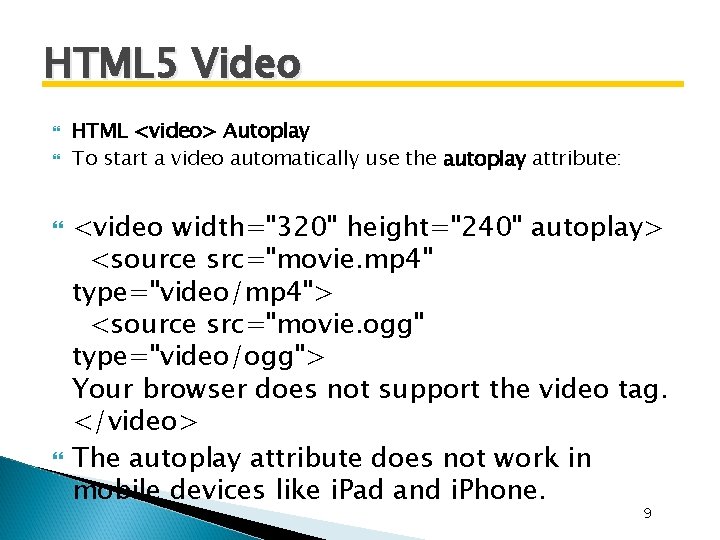 HTML 5 Video HTML <video> Autoplay To start a video automatically use the autoplay HTML 5 Video HTML <video> Autoplay To start a video automatically use the autoplay