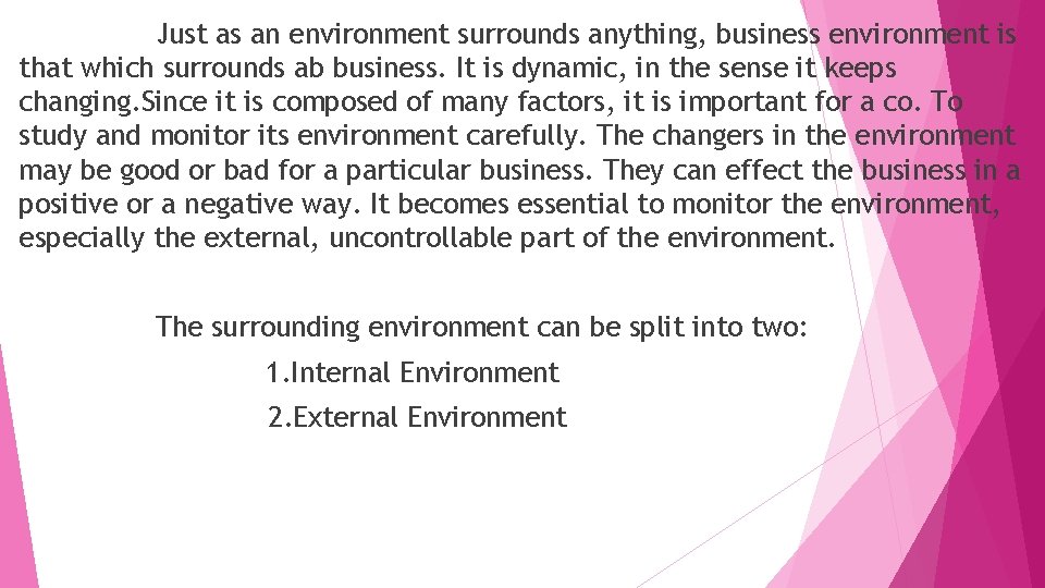 Just as an environment surrounds anything, business environment is that which surrounds ab business.