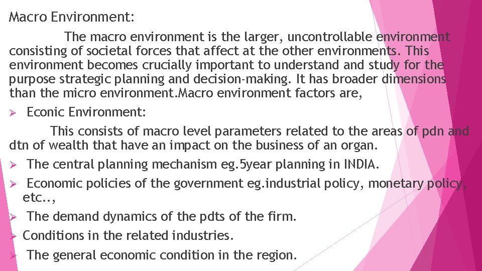Macro Environment: The macro environment is the larger, uncontrollable environment consisting of societal forces
