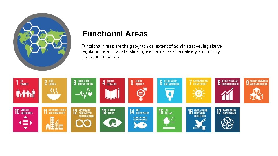 Functional Areas are the geographical extent of administrative, legislative, regulatory, electoral, statistical, governance, service