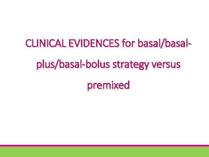 CLINICAL EVIDENCES for basal/basalplus/basal-bolus strategy versus premixed 