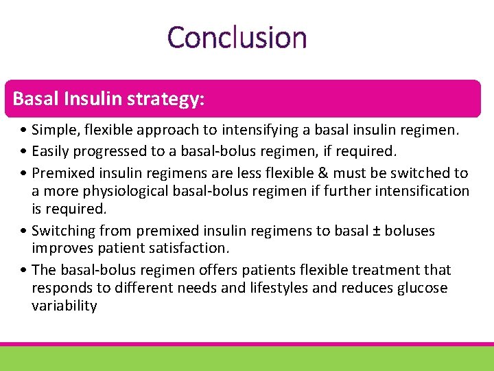 Conclusion Basal Insulin strategy: • Simple, flexible approach to intensifying a basal insulin regimen.
