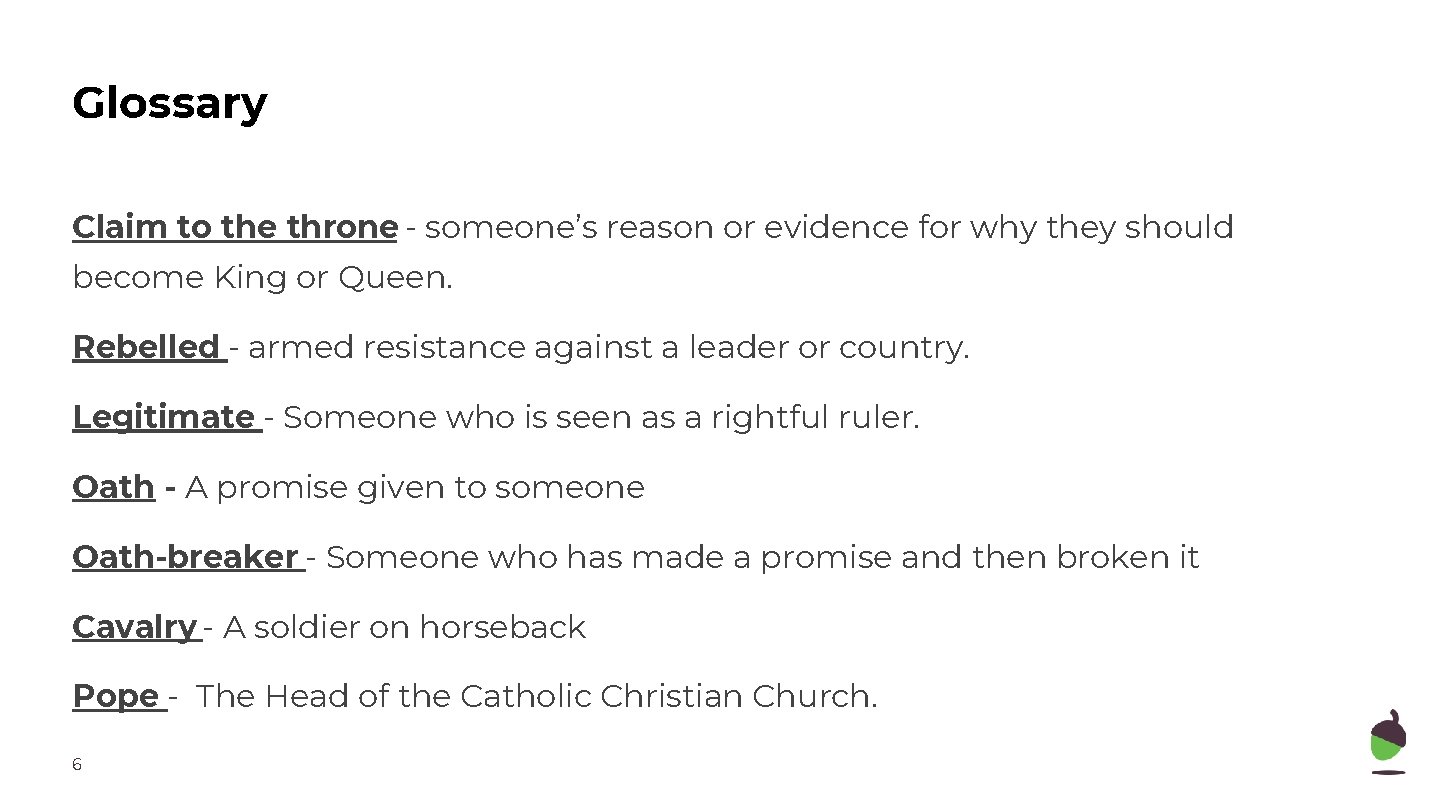 Glossary Claim to the throne - someone’s reason or evidence for why they should