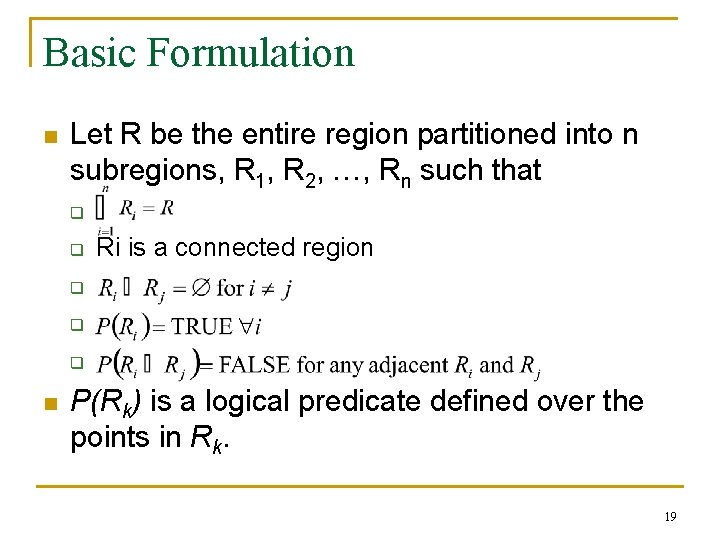 Basic Formulation n Let R be the entire region partitioned into n subregions, R
