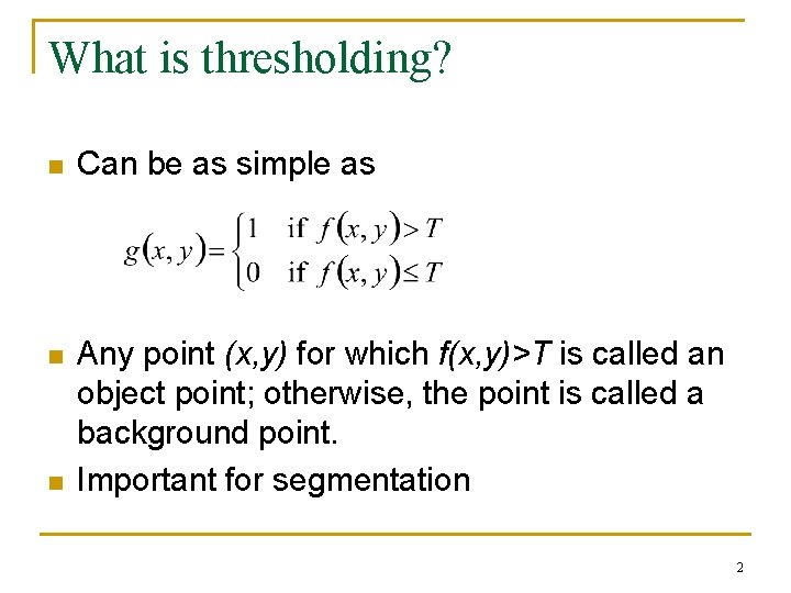 What is thresholding? n Can be as simple as n Any point (x, y)