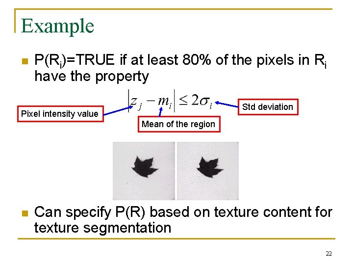 Example n P(Ri)=TRUE if at least 80% of the pixels in Ri have the