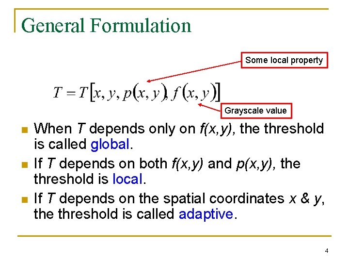 General Formulation Some local property Grayscale value n n n When T depends only