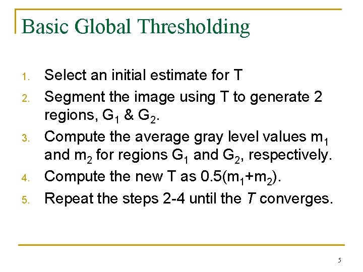 Basic Global Thresholding 1. 2. 3. 4. 5. Select an initial estimate for T