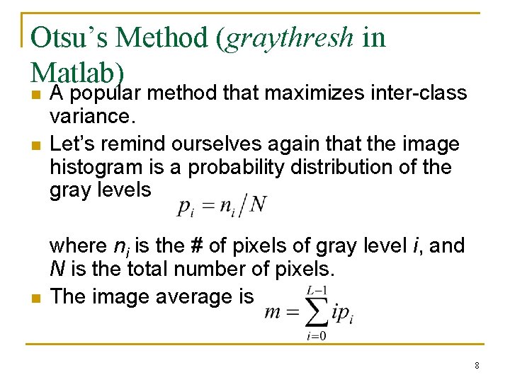 Otsu’s Method (graythresh in Matlab) n n n A popular method that maximizes inter-class