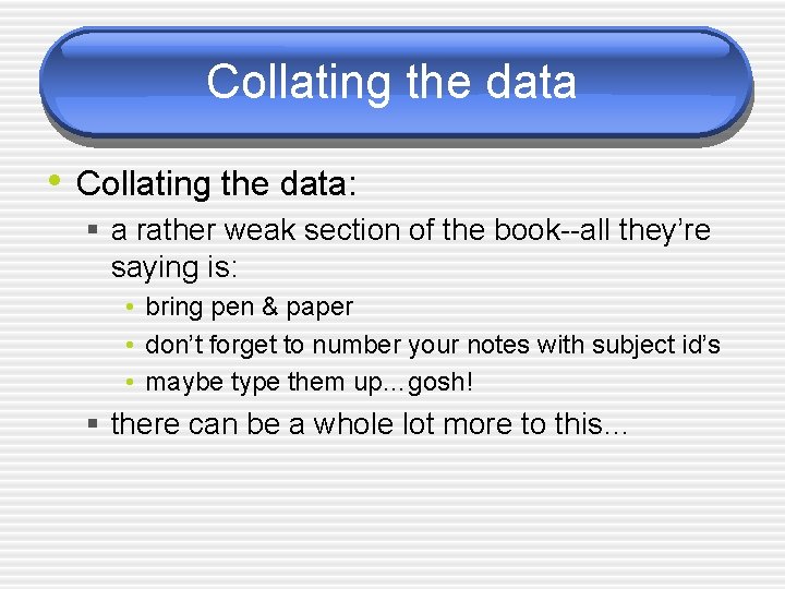 Collating the data • Collating the data: § a rather weak section of the