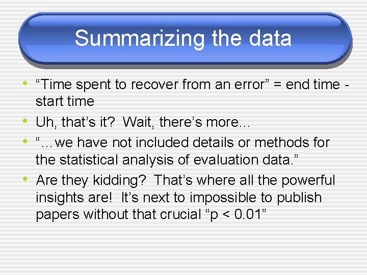 Summarizing the data • “Time spent to recover from an error” = end time
