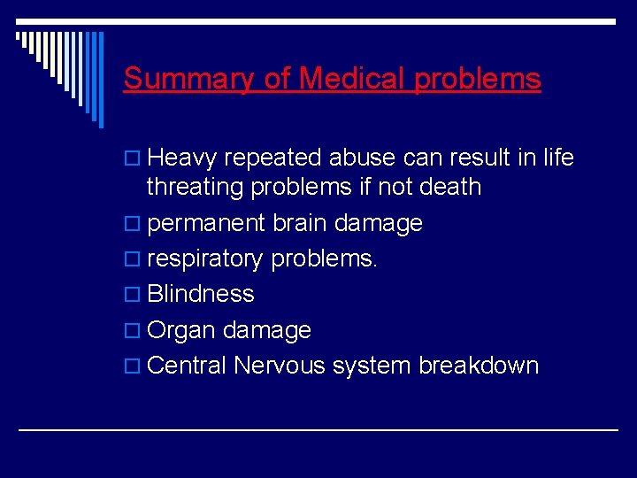 Summary of Medical problems o Heavy repeated abuse can result in life threating problems