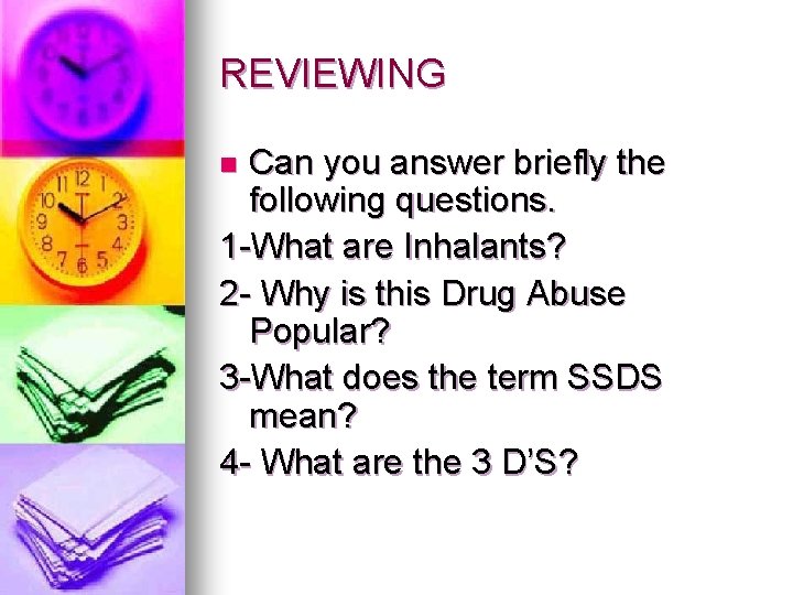 REVIEWING Can you answer briefly the following questions. 1 -What are Inhalants? 2 -