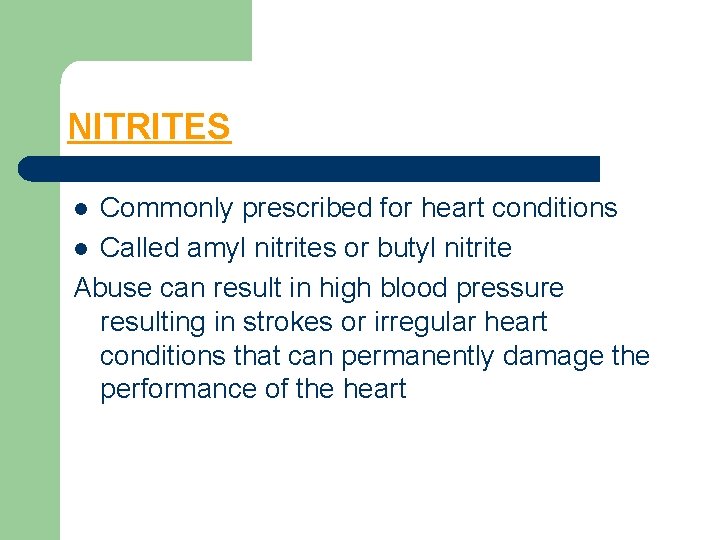 NITRITES Commonly prescribed for heart conditions l Called amyl nitrites or butyl nitrite Abuse
