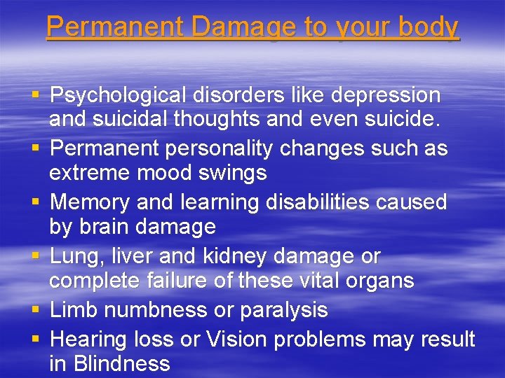 Permanent Damage to your body § Psychological disorders like depression and suicidal thoughts and