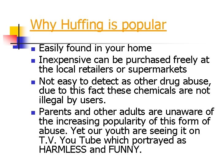 Why Huffing is popular n n Easily found in your home Inexpensive can be