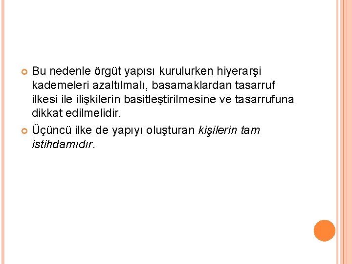 Bu nedenle örgüt yapısı kurulurken hiyerarşi kademeleri azaltılmalı, basamaklardan tasarruf ilkesi ile ilişkilerin basitleştirilmesine