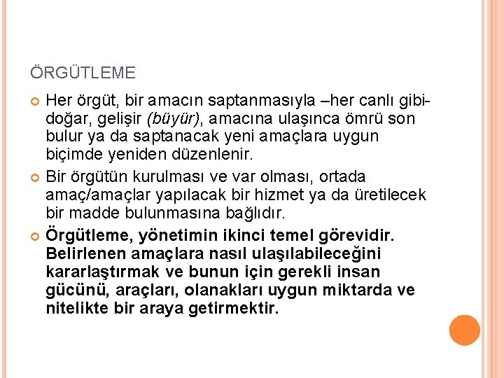 ÖRGÜTLEME Her örgüt, bir amacın saptanmasıyla –her canlı gibidoğar, gelişir (büyür), amacına ulaşınca ömrü