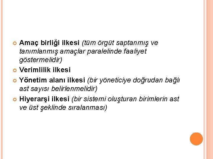 Amaç birliği ilkesi (tüm örgüt saptanmış ve tanımlanmış amaçlar paralelinde faaliyet göstermelidir) Verimlilik ilkesi