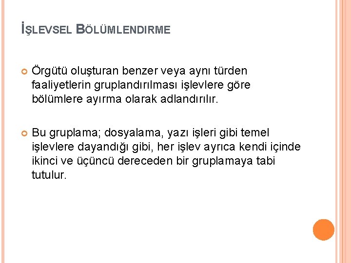 İŞLEVSEL BÖLÜMLENDIRME Örgütü oluşturan benzer veya aynı türden faaliyetlerin gruplandırılması işlevlere göre bölümlere ayırma