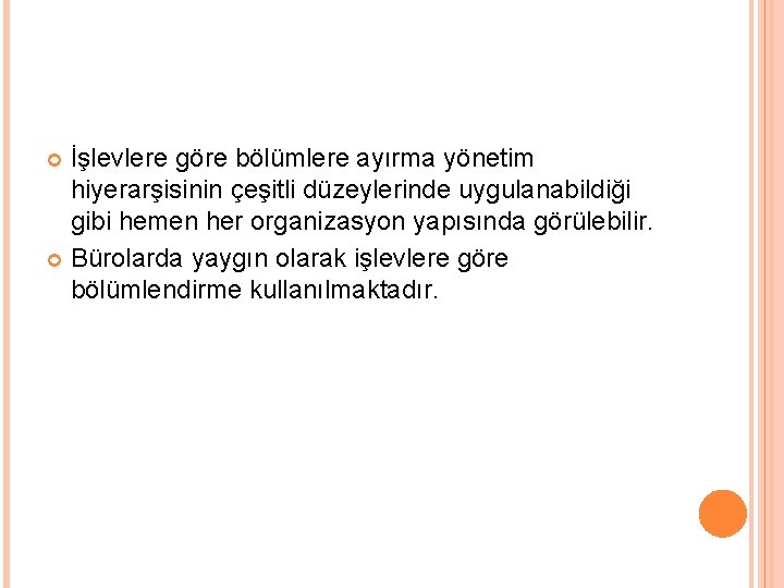 İşlevlere göre bölümlere ayırma yönetim hiyerarşisinin çeşitli düzeylerinde uygulanabildiği gibi hemen her organizasyon yapısında