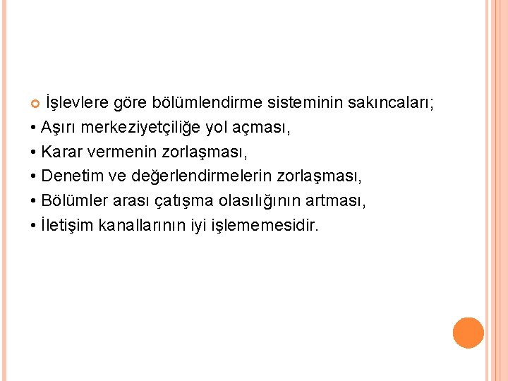 İşlevlere göre bölümlendirme sisteminin sakıncaları; • Aşırı merkeziyetçiliğe yol açması, • Karar vermenin zorlaşması,