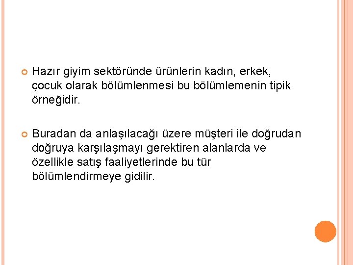  Hazır giyim sektöründe ürünlerin kadın, erkek, çocuk olarak bölümlenmesi bu bölümlemenin tipik örneğidir.