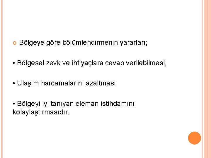  Bölgeye göre bölümlendirmenin yararları; • Bölgesel zevk ve ihtiyaçlara cevap verilebilmesi, • Ulaşım