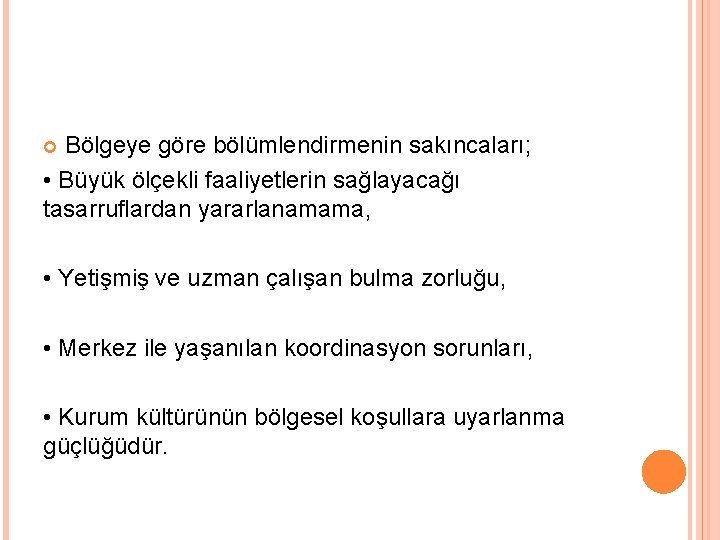 Bölgeye göre bölümlendirmenin sakıncaları; • Büyük ölçekli faaliyetlerin sağlayacağı tasarruflardan yararlanamama, • Yetişmiş ve