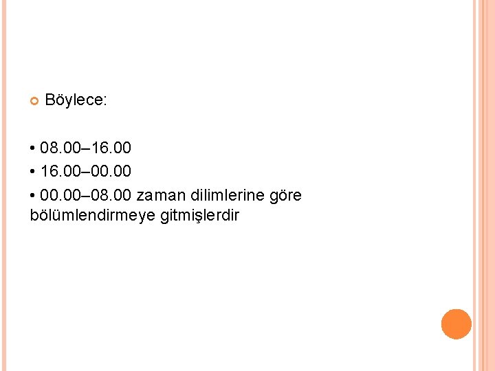  Böylece: • 08. 00– 16. 00 • 16. 00– 00. 00 • 00.