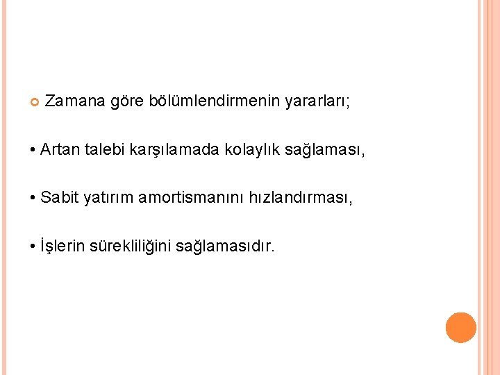  Zamana göre bölümlendirmenin yararları; • Artan talebi karşılamada kolaylık sağlaması, • Sabit yatırım