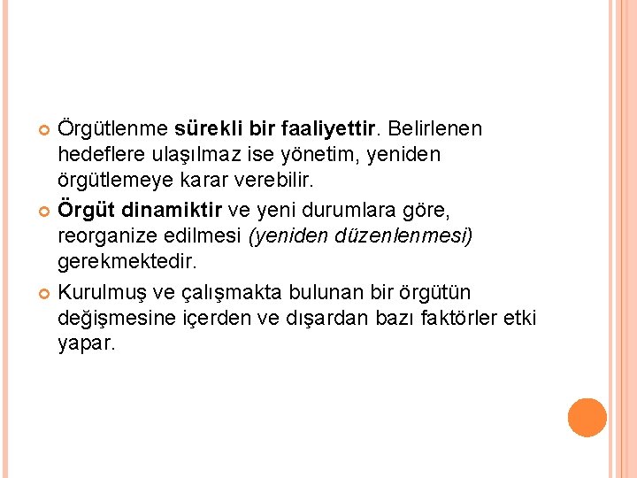 Örgütlenme sürekli bir faaliyettir. Belirlenen hedeflere ulaşılmaz ise yönetim, yeniden örgütlemeye karar verebilir. Örgüt