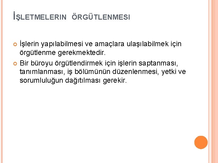 İŞLETMELERIN ÖRGÜTLENMESI İşlerin yapılabilmesi ve amaçlara ulaşılabilmek için örgütlenme gerekmektedir. Bir büroyu örgütlendirmek için