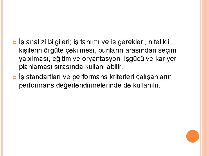 İş analizi bilgileri; iş tanımı ve iş gerekleri, nitelikli kişilerin örgüte çekilmesi, bunların arasından