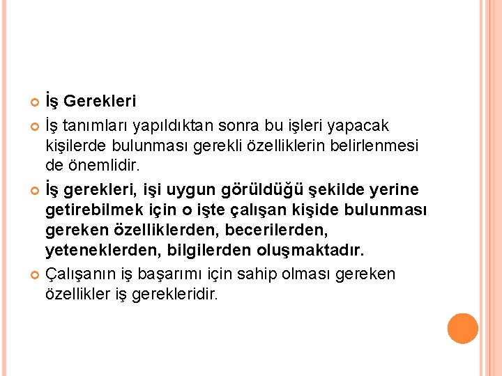İş Gerekleri İş tanımları yapıldıktan sonra bu işleri yapacak kişilerde bulunması gerekli özelliklerin belirlenmesi