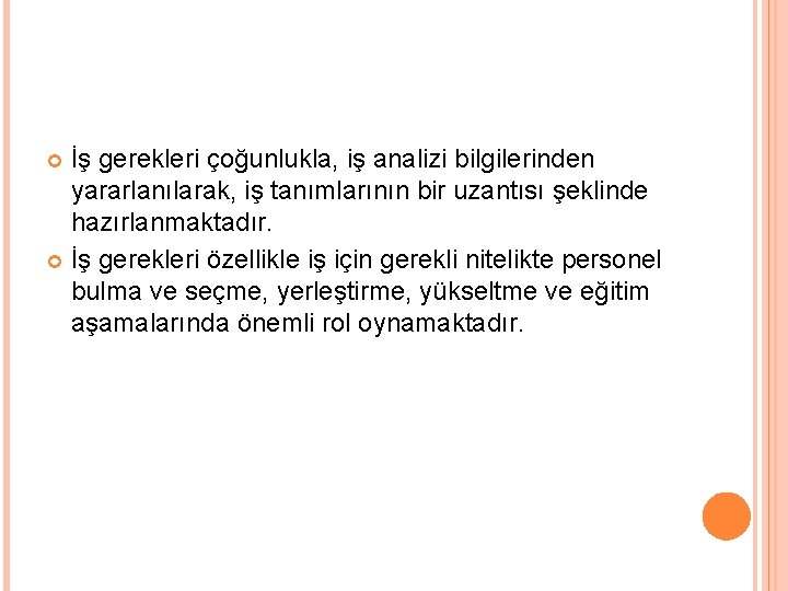 İş gerekleri çoğunlukla, iş analizi bilgilerinden yararlanılarak, iş tanımlarının bir uzantısı şeklinde hazırlanmaktadır. İş