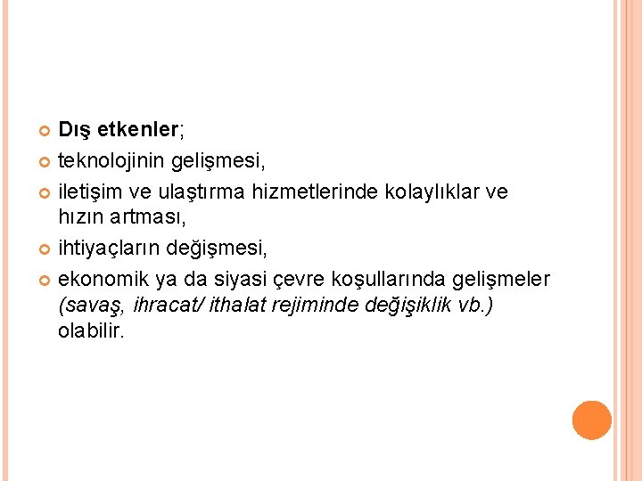 Dış etkenler; teknolojinin gelişmesi, iletişim ve ulaştırma hizmetlerinde kolaylıklar ve hızın artması, ihtiyaçların değişmesi,