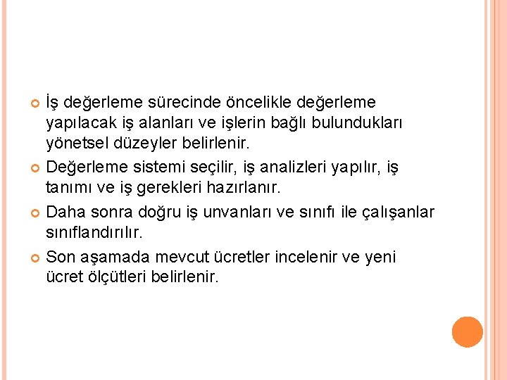 İş değerleme sürecinde öncelikle değerleme yapılacak iş alanları ve işlerin bağlı bulundukları yönetsel düzeyler