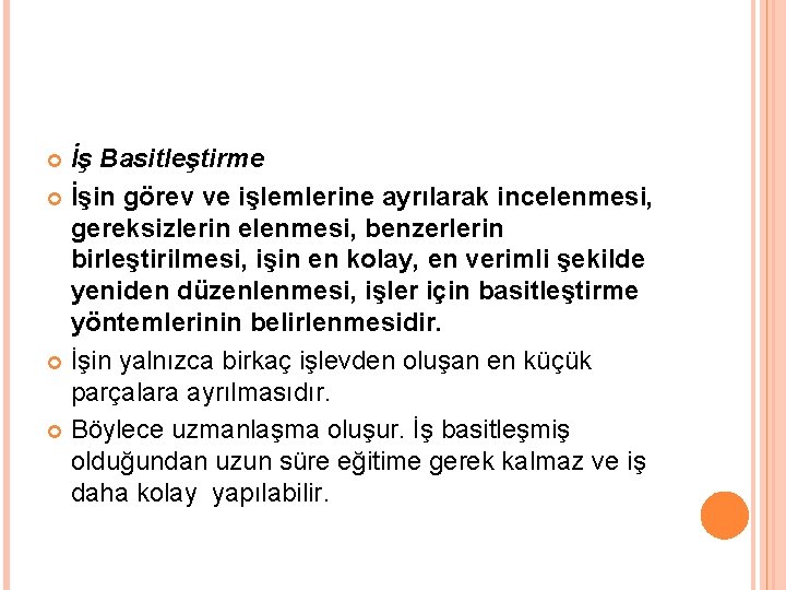 İş Basitleştirme İşin görev ve işlemlerine ayrılarak incelenmesi, gereksizlerin elenmesi, benzerlerin birleştirilmesi, işin en