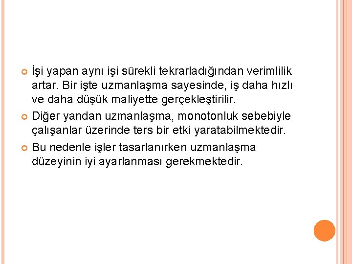 İşi yapan aynı işi sürekli tekrarladığından verimlilik artar. Bir işte uzmanlaşma sayesinde, iş daha